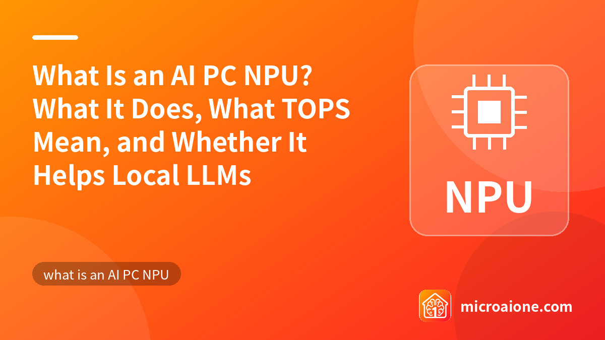 What Is an AI PC NPU? What It Does, What TOPS Mean, and Whether It Helps Local LLMs - what is an AI PC NPU