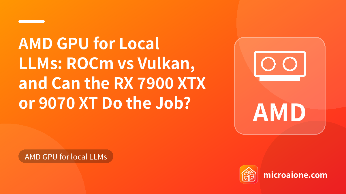 AMD GPU for Local LLMs: ROCm vs Vulkan, and Can the RX 7900 XTX or 9070 XT Do the Job? - AMD GPU for local LLMs
