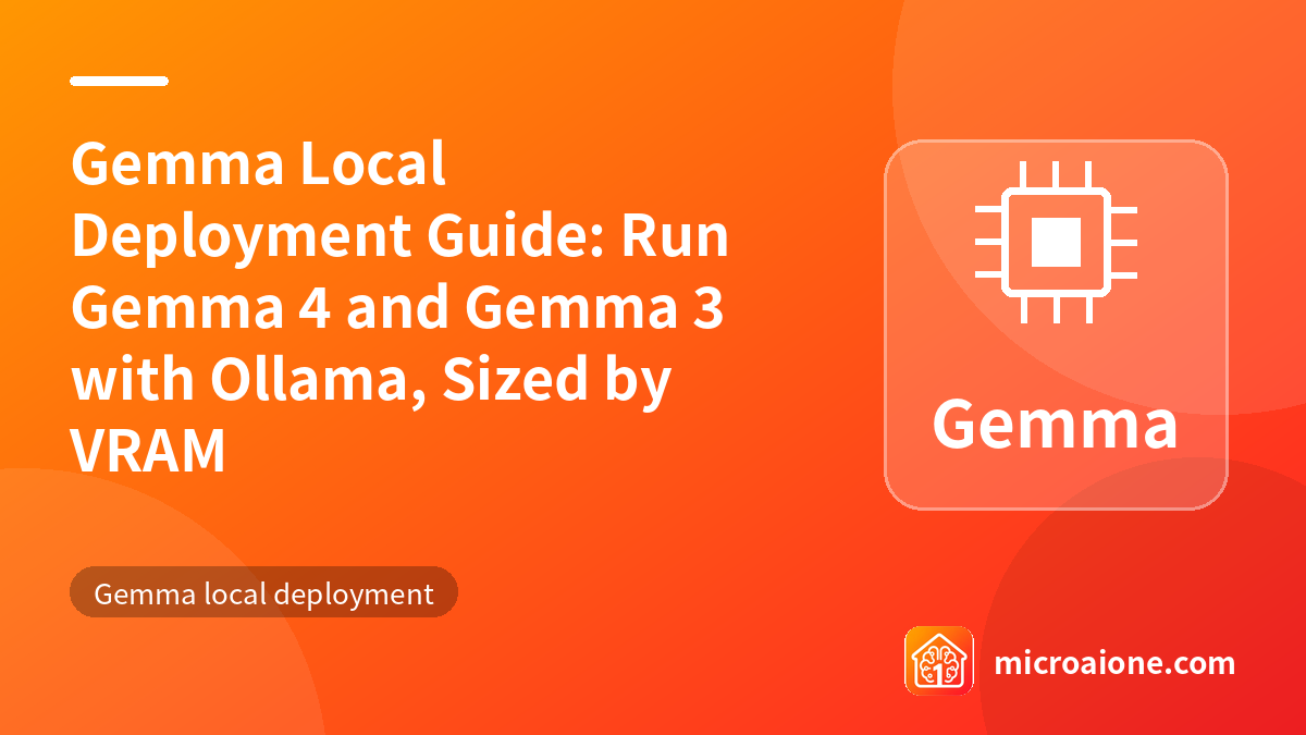 Gemma Local Deployment Guide: Run Gemma 4 and Gemma 3 with Ollama, Sized by VRAM - Gemma local deployment