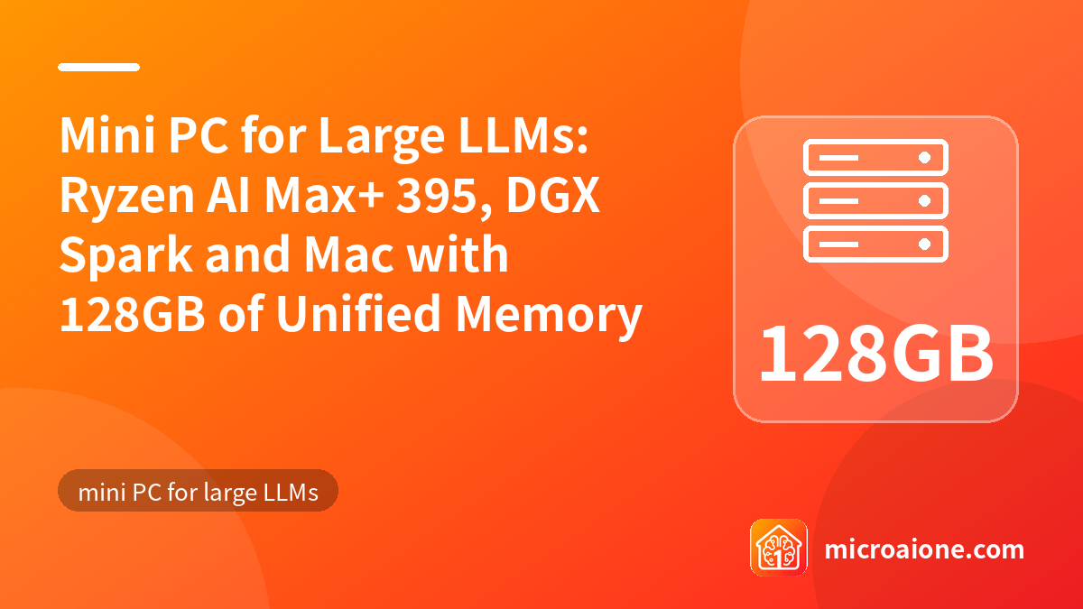 Mini PC for Large LLMs: Ryzen AI Max+ 395, DGX Spark and Mac with 128GB of Unified Memory - mini PC for large LLMs