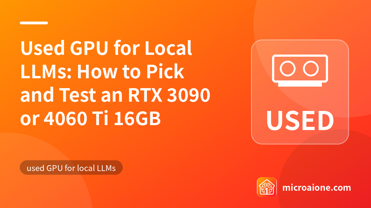 Used GPU for Local LLMs: How to Pick and Test an RTX 3090 or 4060 Ti 16GB - used GPU for local LLMs